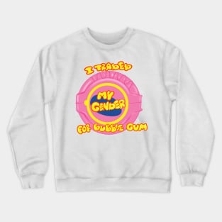 I traded my gender for bubble gum Crewneck Sweatshirt